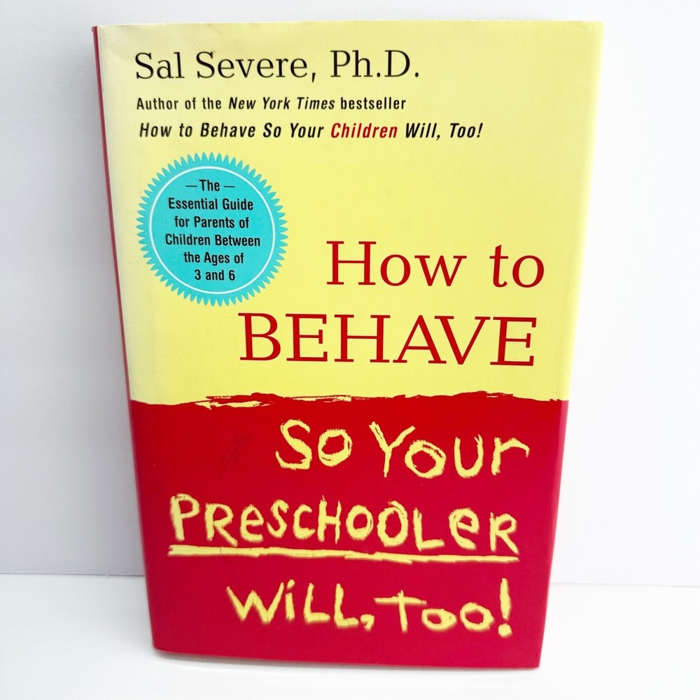 How to Behave So Your Preschooler Will Too Sal Severe PhD Hardcover Parenting